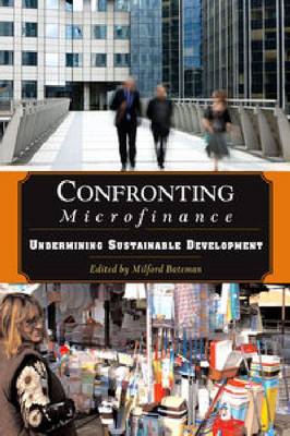 Confronting Microfinance: Undermining Sustainable Development (Hardback)