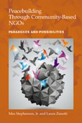 Peacebuilding Through Community-Based NGOs: Paradoxes and Possibilities (Hardback)