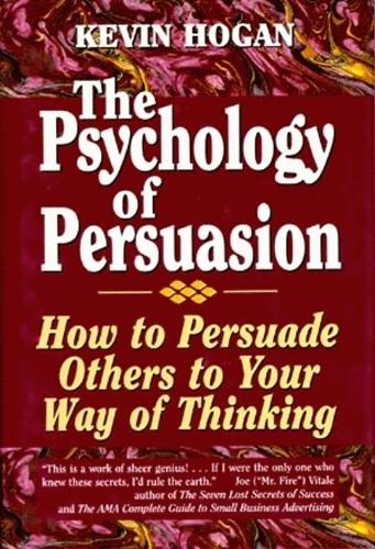 Psychology of Persuasion, The: How To Persuade Others To Your Way Of Thinking (Hardback)