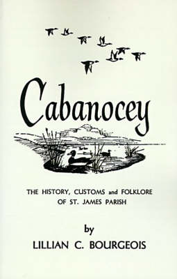 Cabanocey: The History, Customs, and Folklore of St. James Parish (Paperback)