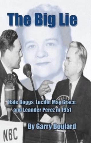 Big Lie, The: Hale Boggs, Lucille May Grace, and Leander Perez in 1951 (Paperback)