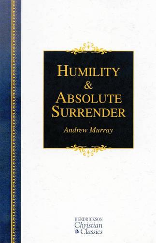 Humility and Absolute Surrender - Hendrickson Christian Classics (Hardback)