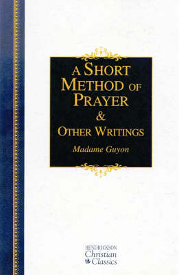 A Short Method of Prayer and Other Writings - Hendrickson Christian Classics (Hardback)