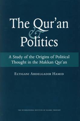 The Quran and Politics: A Study of the Origins of Political Thought in the Makkan Quran (Paperback)