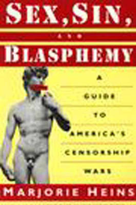 Sex, Sin, and Blasphemy: A Guide to America's Censorship Wars (Book)
