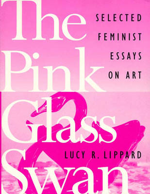 The Pink Glass Swan: Selected Feminist Essays on Art (Paperback)