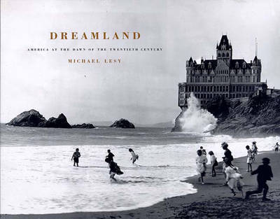 Dreamland: America at the Dawn of the Twentieth Century (Hardback)