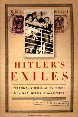Hitler's Exiles: Personal Stories of the Flight from Nazi Germany to America (Hardback)