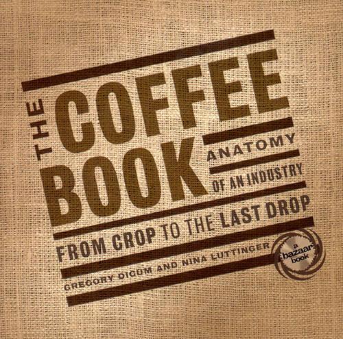 The Coffee Book: Anatomy of an Industry from Crop to the Last Drop (Paperback)