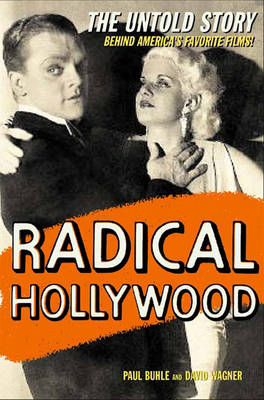 Radical Hollywood: The Untold Story Behind America's Favourite Movies (Hardback)
