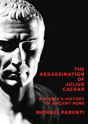 Assassination Of Julius Caesar: A People's History of Ancient Rome (Hardback)
