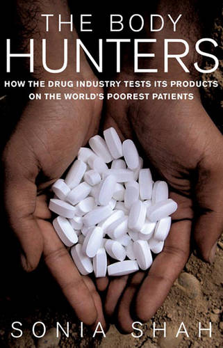 The Body Hunters: Testing New Drugs on the World's Poorest Patients (Hardback)