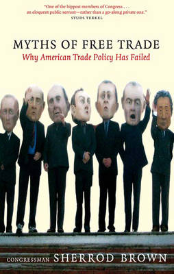 Myths Of Free Trade: Why American Trade Policy Has Failed (Hardback)