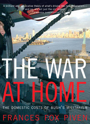 The War at Home: The Domestic Causes and Consequences of Bush's Militarism (Hardback)