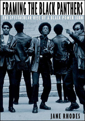 Framing The Black Panthers: The Spectacular Rise of a Black Power Icon (Hardback)