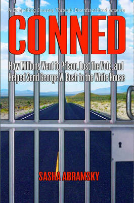 Conned: How Millions Went to Prison, Lost the Vote, and Helped Send George W. Bush to the White House (Hardback)