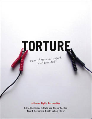 Torture: Does it Make Us Safer? Is it Ever OK? A Human Rights Perspective. (Hardback)