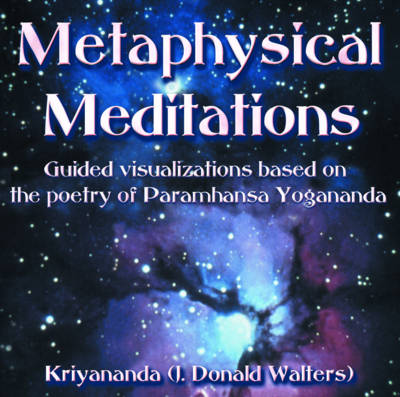 Metaphysical Meditations: Guided Visualisations Based on the Poetry of Paramhansa Yogananda (Paperback)