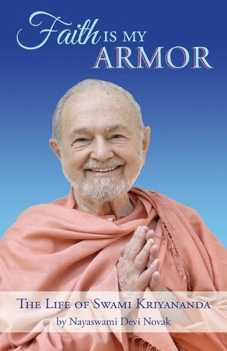 Faith is My Armor: The Life of Swami Kriyananda (Paperback)