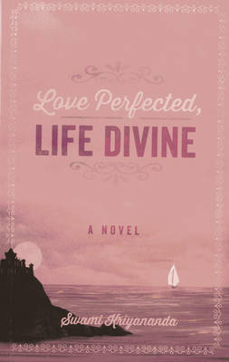 Love Perfected, Life Divine: A Novel (Paperback)