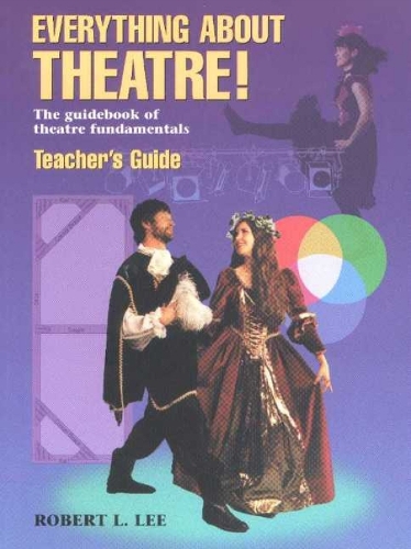 Everything About Theatre! -- Teacher's Guide: The Guidebook of Theatre Fundamentals (Paperback)