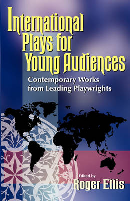 International Plays for Young Audiences: Contemporary Work From Leading Playwrights (Paperback)