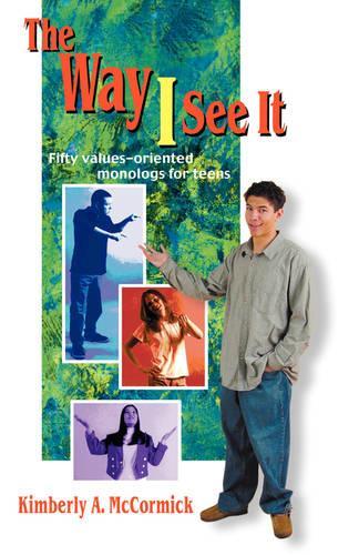 Way I See it: Fifty Values-Oriented Monologs for Teens (Paperback)