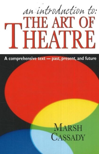 Introduction to 'The Art of Theatre': A Comprehensive Text -- Past, Present & Future (Paperback)