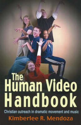 The Human Video Handbook: Christian Outreach in Dramatic Movement and Music (Paperback)