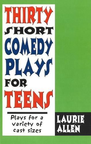 Thirty Short Comedy Plays for Teens: Plays For a Variety of Cast Sizes (Paperback)