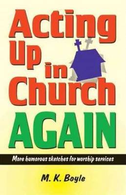 Acting Up in Church Again: More Humorous Sketches for Worship Services (Paperback)