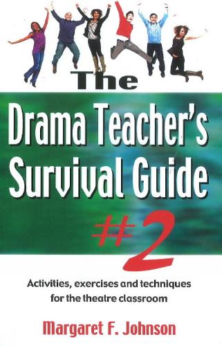 Drama Teacher's Survival Guide II: A Complete Toolkit for Theatre Arts (Paperback)
