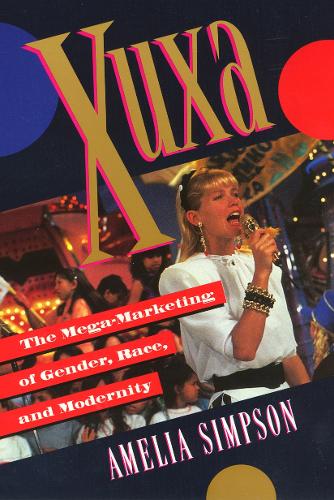 Xuxa: The Mega-Marketing of Gender, Race, and Modernity (Paperback)