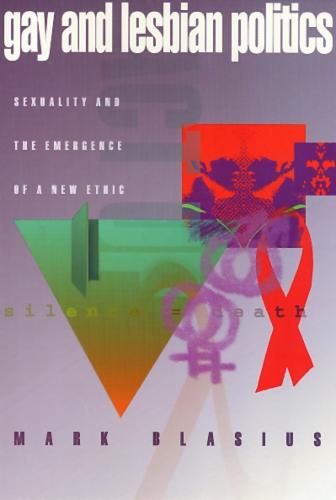 Gay & Lesbian Politics: Sexuality and the Emergence of a New Ethic (Paperback)