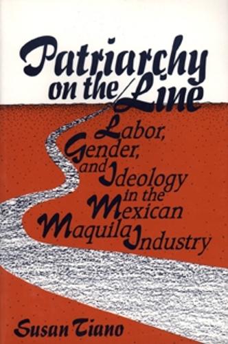 Patriarchy on the Line: Labor, Gender, and Ideology in the Mexican Maquila Industry (Paperback)