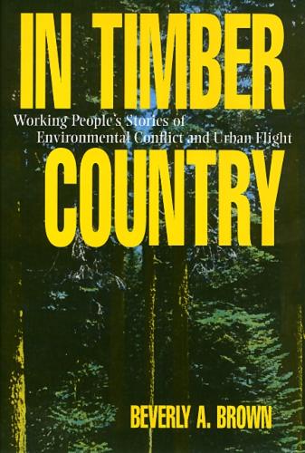 In Timber Country: Working People's Stories of Environmental Conflict and Urban Flight - Conflicts In Urban & Regional (Paperback)