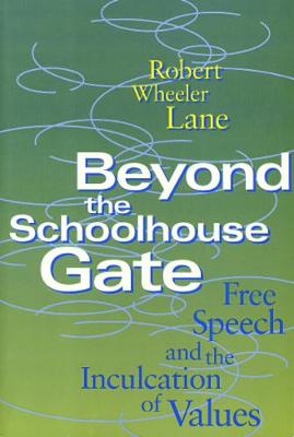 Beyond the Schoolhouse Gate: Free Speech and the Inculcation of Values (Hardback)