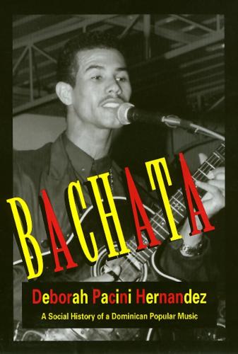 Bachata: A Social History of a Dominican Popular Music (Paperback)