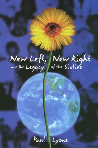 New Left, New Right, and the Legacy of the Sixties (Hardback)