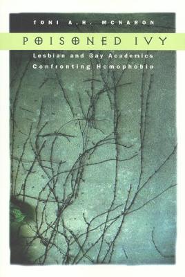 Poisoned Ivy: Lesbian and Gay Academics Confronting Homophobia (Hardback)