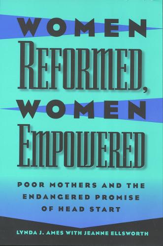 Women Reformed, Women Empowered: Poor Mothers and the Endangered Promise of Head Start - Women In The Political Economy (Paperback)