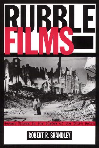 Rubble Films: German Cinema In Shadow Of 3Rd Reich (Paperback)