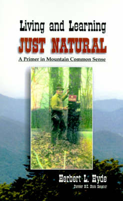 Living and Learning Just Natural: A Primer in Mountain Common Sense (Paperback)