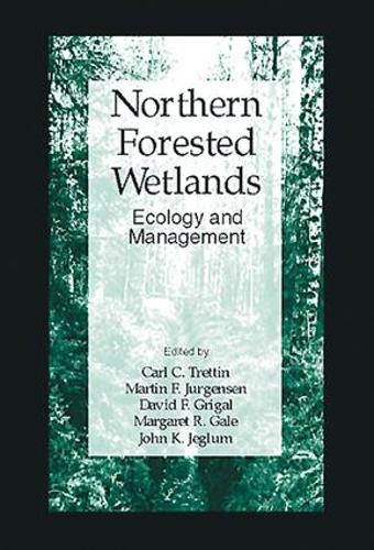 Northern Forested Wetlands Ecology and Management (Hardback)