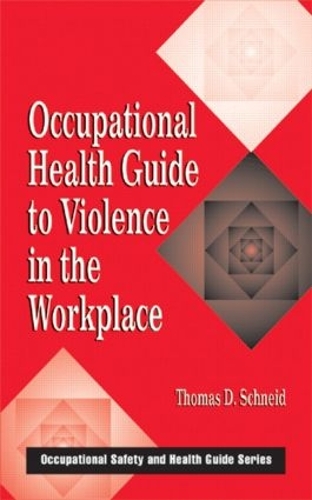 Occupational Health Guide to Violence in the Workplace - Occupational Safety & Health Guide Series 2 (Hardback)
