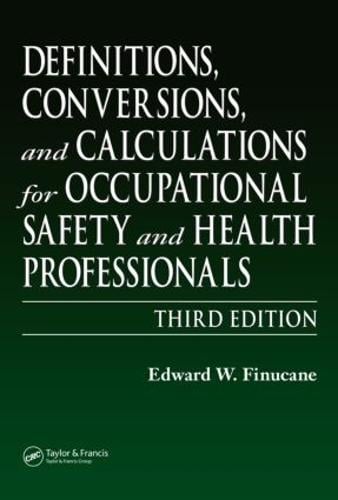 Definitions, Conversions, and Calculations for Occupational Safety and Health Professionals, Third Edition (Hardback)