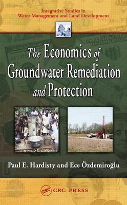 The Economics of Groundwater Remediation and Protection - Integrative Studies in Water Management & Land Deve (Hardback)