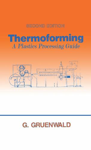 Thermoforming: A Plastics Processing Guide, Second Edition (Hardback)