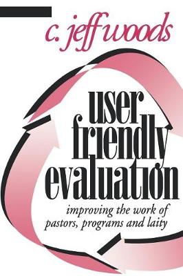 User Friendly Evaluation: Improving the Work of Pastors, Programs, and Laity (Paperback)