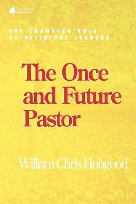 The Once and Future Pastor: The Changing Role of Religious Leaders - Once and Future Church Series (Paperback)